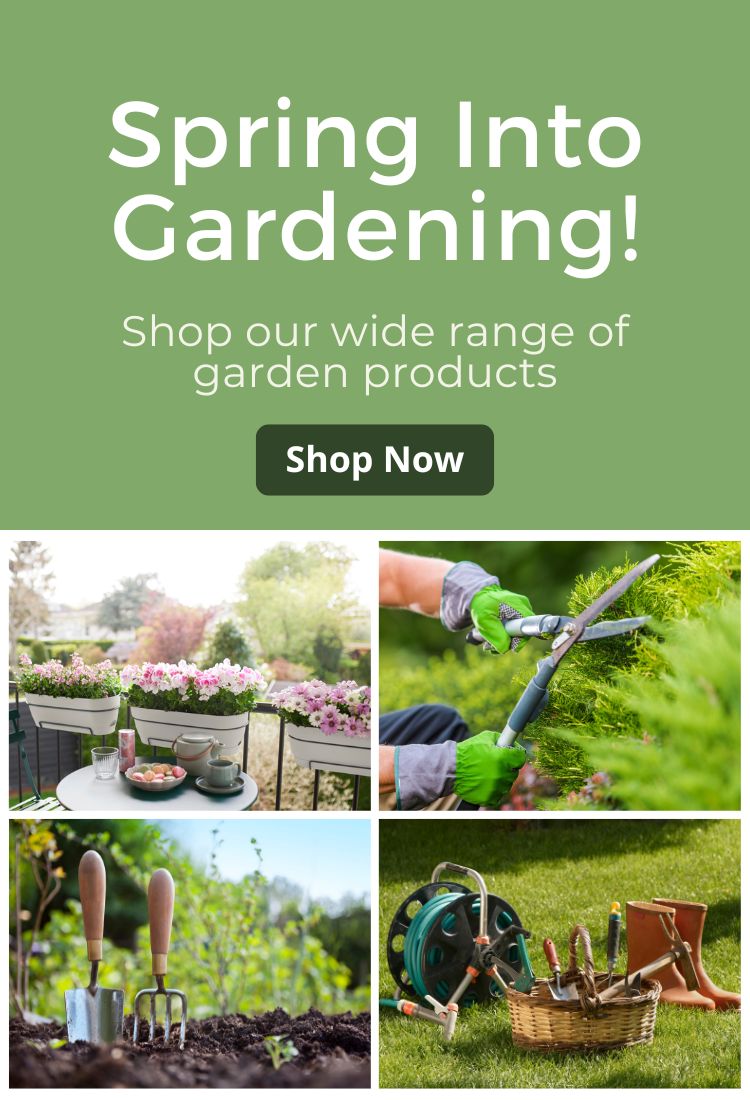 Spring Into Gardening! Shop our wide range of garden products